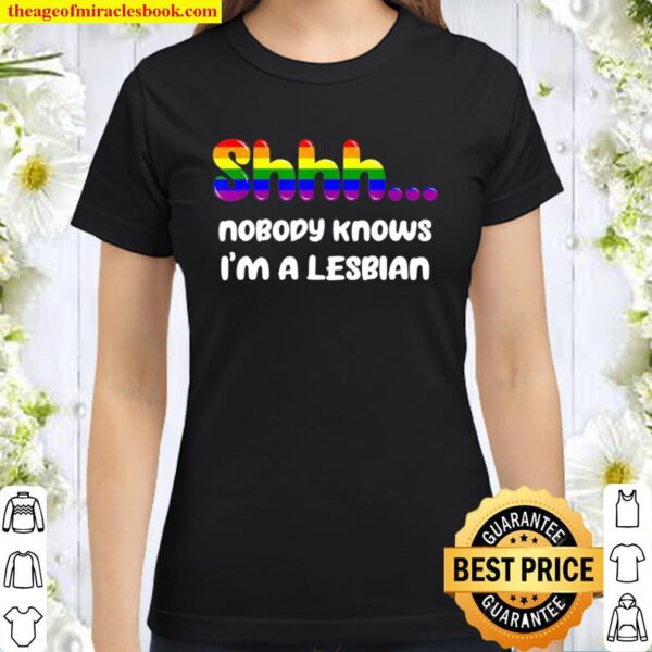 Nobody Knows I’m A Lesbian Gay Pride LGBTQ Rainbow Classic Women T-Shirt