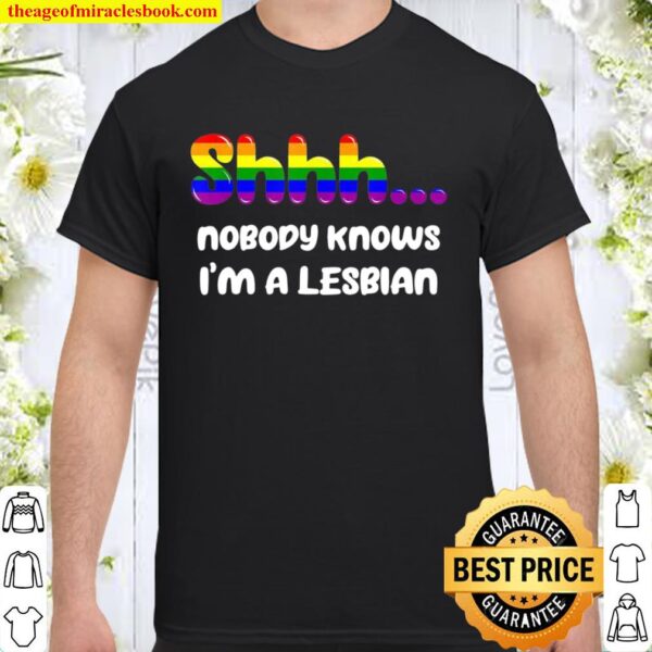 Nobody Knows I’m A Lesbian Gay Pride LGBTQ Rainbow Shirt