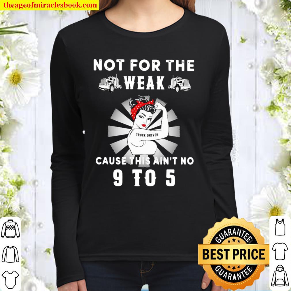 Not For The Trucker Diver Weak Cause This Ain’t No 9 To 5 Strong Girl Women Long Sleeved