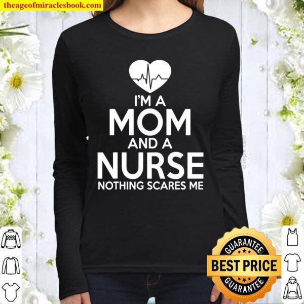 Nurse Mom Funny Gift – Mom And A Nurse Nothing Scares Me Women Long Sleeved