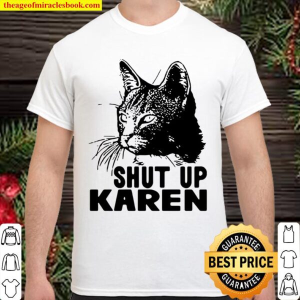 Official Cat Shut Up Karen Shirt