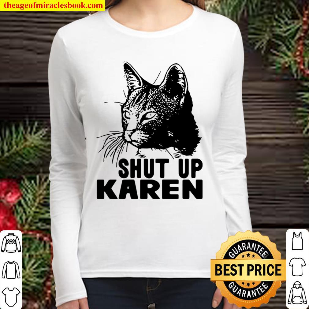 Official Cat Shut Up Karen Women Long Sleeved