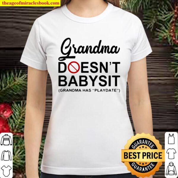 Official Grandma Doesn’t Babysit Grandma Has Playdate Classic Women T-Shirt