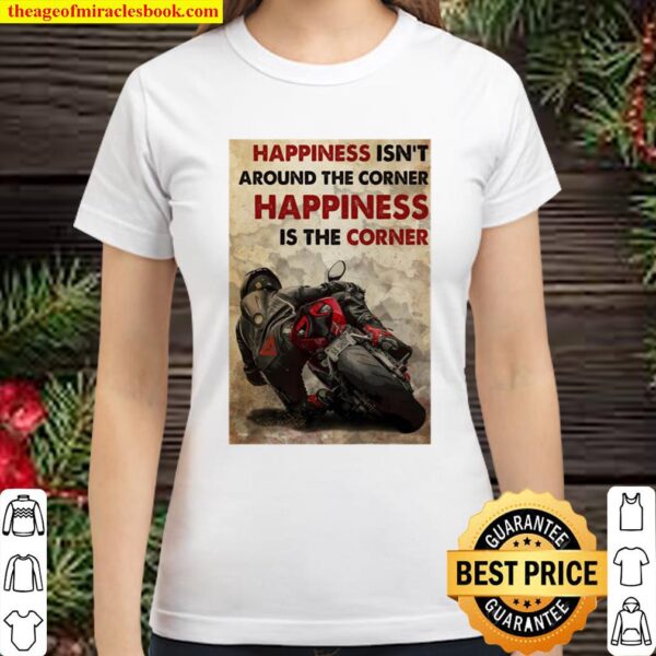 Official Happiness Isn’t Around The Corner Happiness Is The Corner Classic Women T-Shirt
