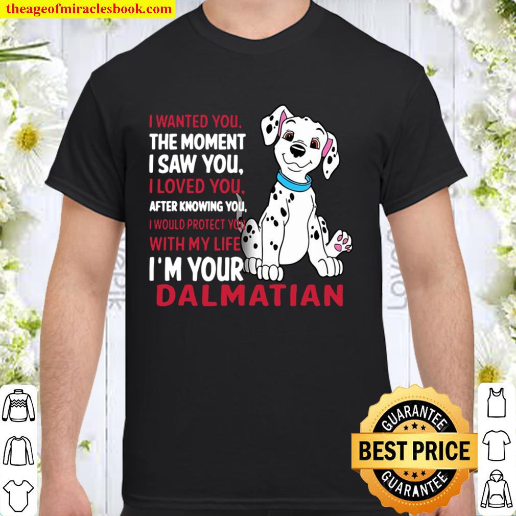 Official I Wanted You The Moment I Saw You I Loved You After Knowing Dalmatian new Shirt, Hoodie, Long Sleeved, SweatShirt