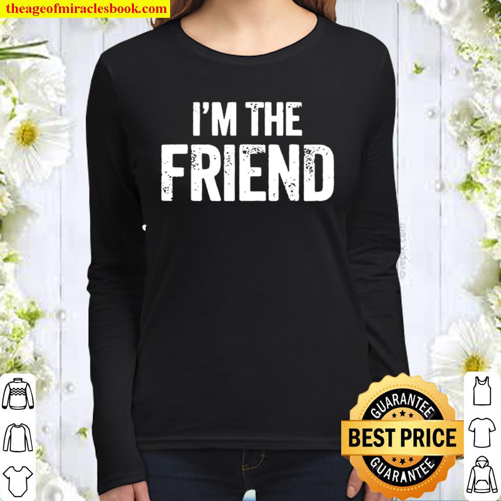 Official I’m The Friend Quote Women Long Sleeved