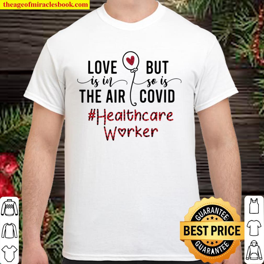 Official Love Is In The Air But So Is Covid Healthcare Worker new Shirt, Hoodie, Long Sleeved, SweatShirt