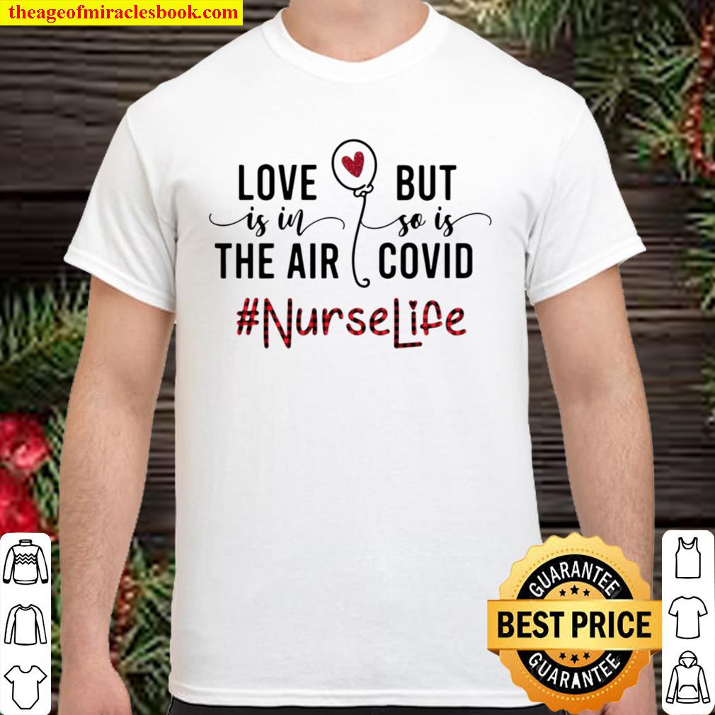 Official Love Is In The Air But So Is Covid Nurse Life 2021 Shirt, Hoodie, Long Sleeved, SweatShirt