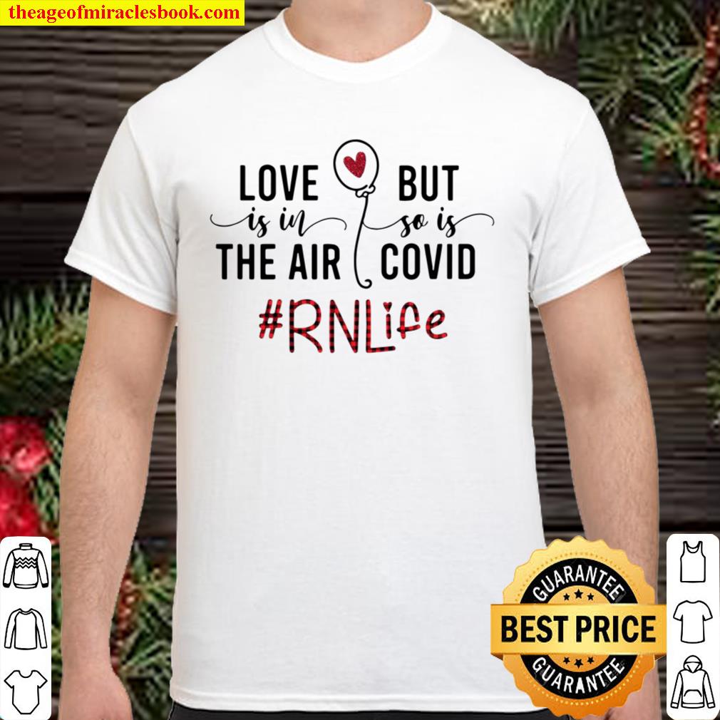 Official Love Is In The Air But So Is Covid Rn Life new Shirt, Hoodie, Long Sleeved, SweatShirt