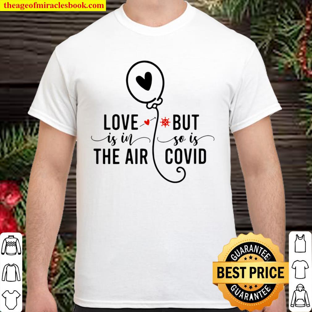 Official Love Is In The Air But So Is Covid 2021 Shirt, Hoodie, Long Sleeved, SweatShirt
