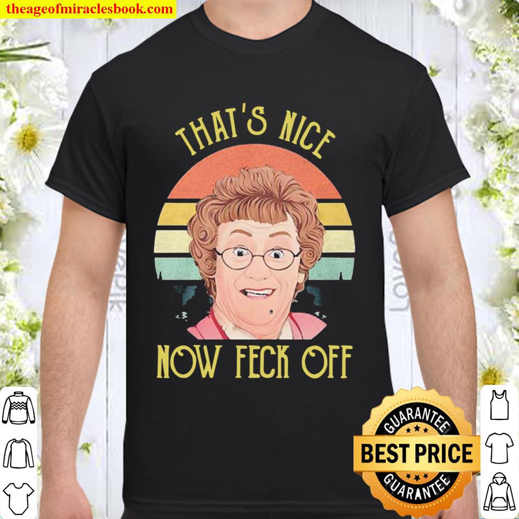 Official Mrs Brown’s Boys That’s nice now feck off vintage limited Shirt, Hoodie, Long Sleeved, SweatShirt