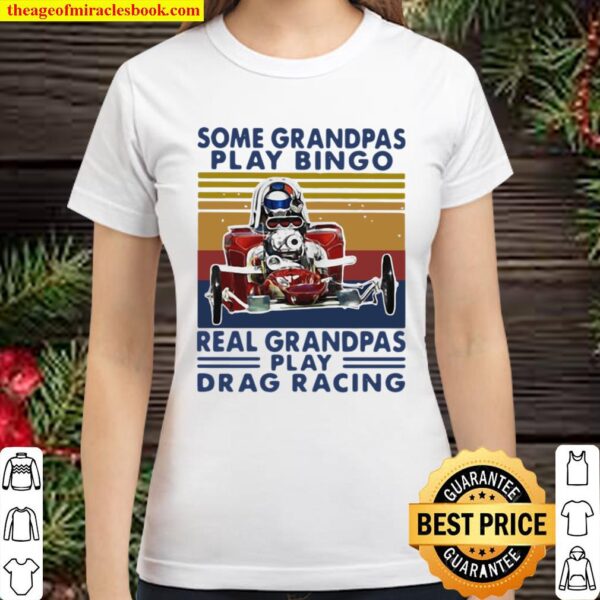 Official Some Grandpas Play Bingo Real Grandpas Play Drag Racing Vinta Classic Women T-Shirt