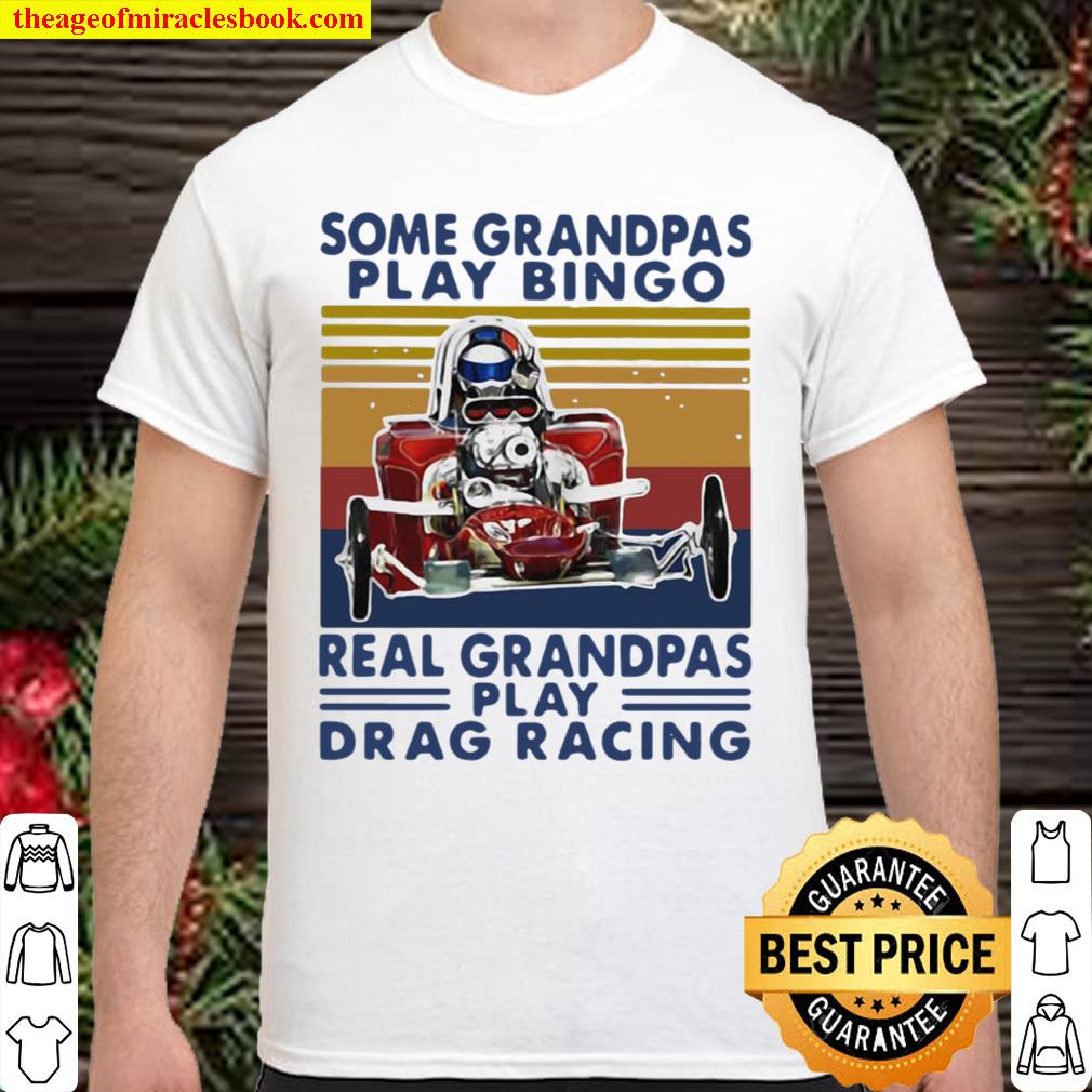 Official Some Grandpas Play Bingo Real Grandpas Play Drag Racing Vintage Retro 2021 Shirt, Hoodie, Long Sleeved, SweatShirt