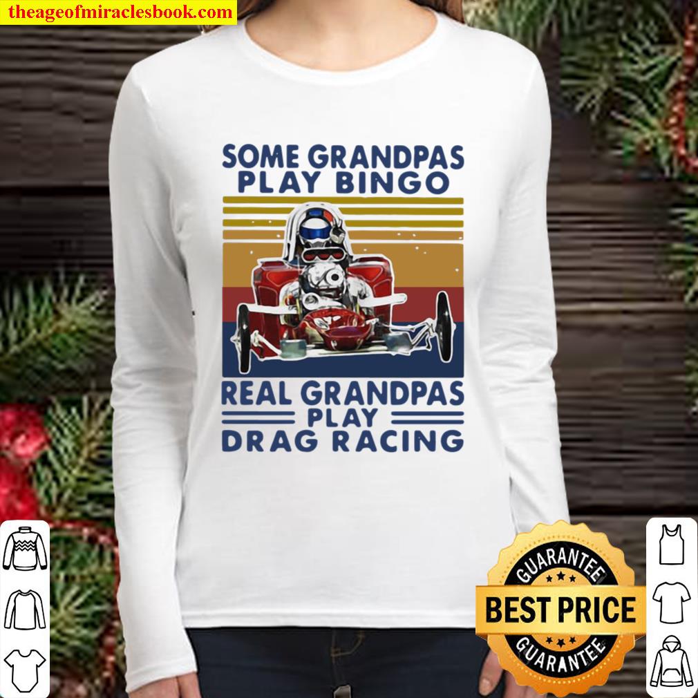 Official Some Grandpas Play Bingo Real Grandpas Play Drag Racing Vinta Women Long Sleeved