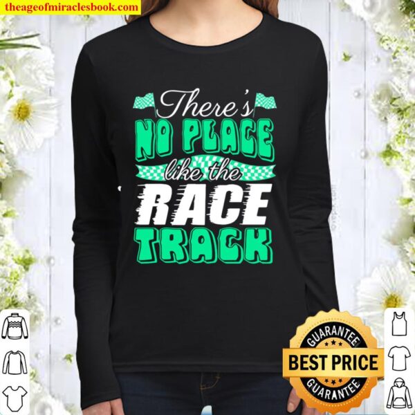 Official There’s No Place Like The Race Track Women Long Sleeved