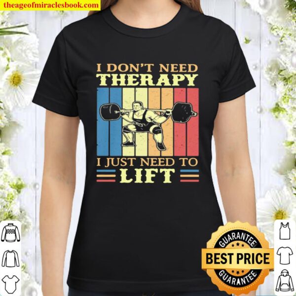 Official i don’t need therapy i just need to lift weight light vintage Classic Women T-Shirt