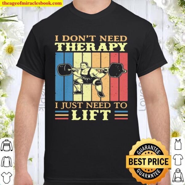 Official i don’t need therapy i just need to lift weight light vintage Shirt