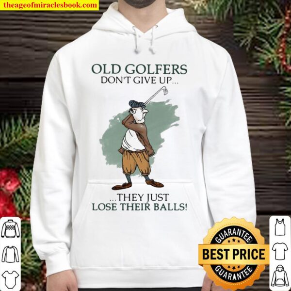 Old Golfers Don’t Give Up They Just Lóe Their Balls Hoodie