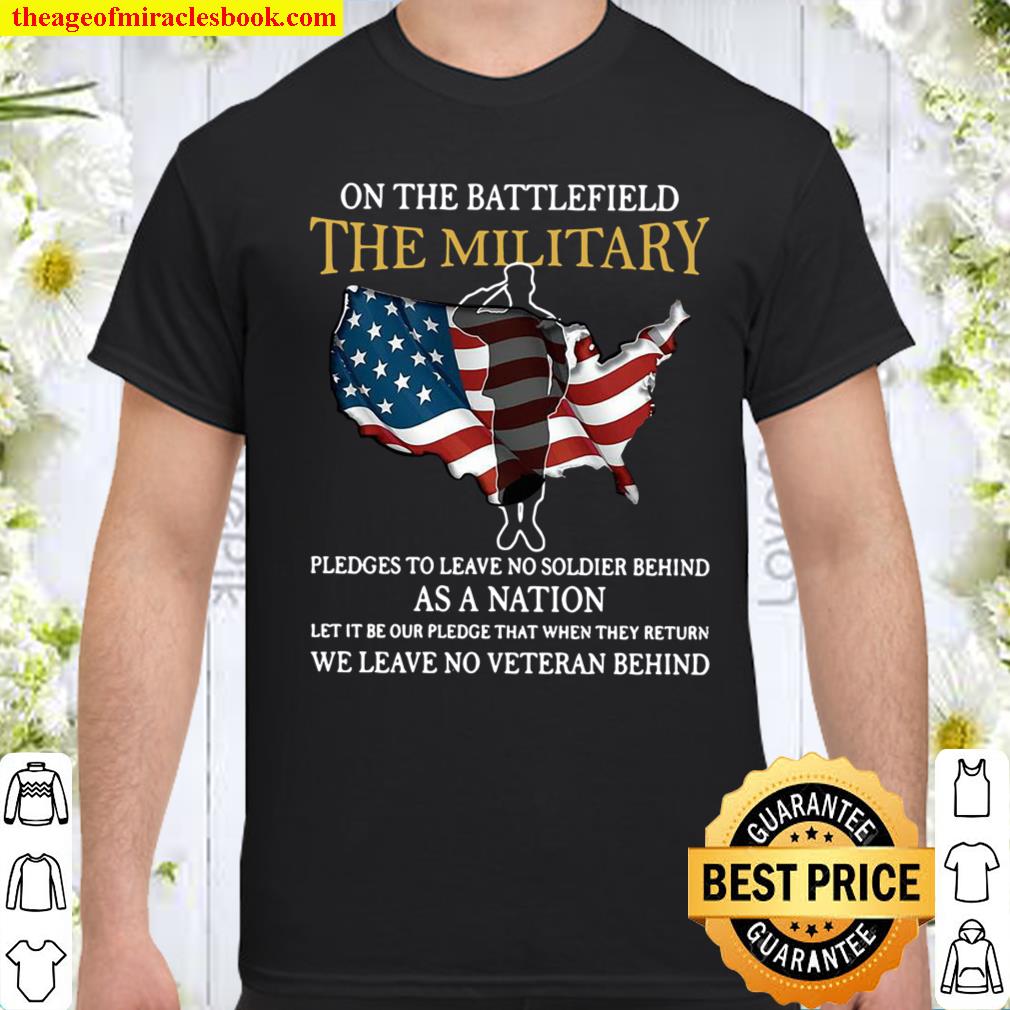 On The Battlefield The Military Pledges To Leave Soldier Behind As A Nation Flag America Shirt
