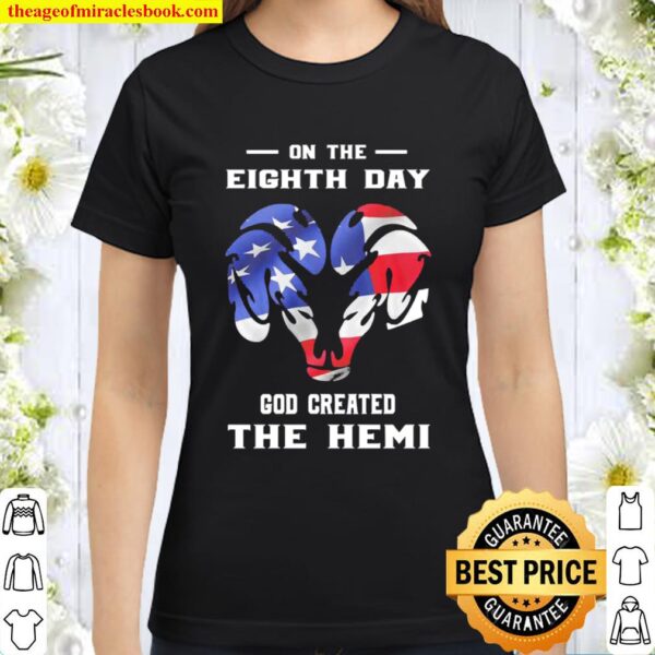 On the eighth day god created the hemi Classic Women T-Shirt