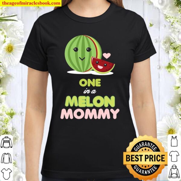 One In A Melon Mommy Funny Fruit Watermelon Mom Classic Women T-Shirt