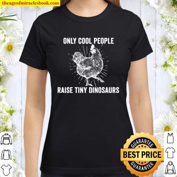 Only Cool People Raise Tiny Dinosaurs Rooster Science Classic Women T-Shirt
