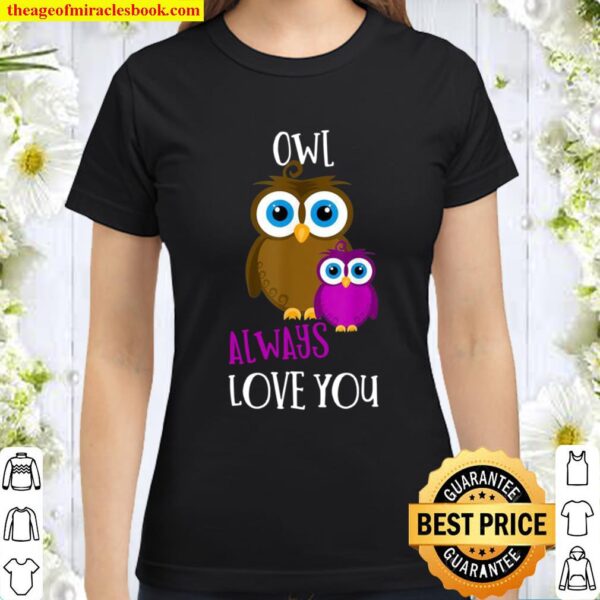 Owl Always Love You Romantic _ Adorable Owl Pun Valentine Classic Women T-Shirt