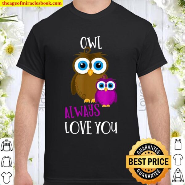 Owl Always Love You Romantic _ Adorable Owl Pun Valentine Shirt