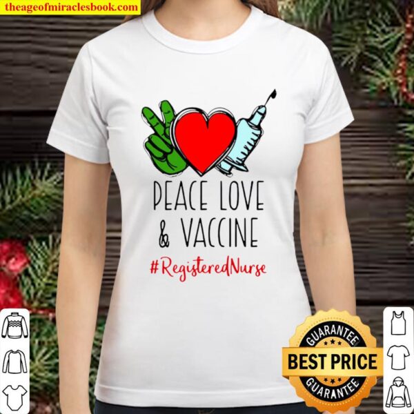 Peace Love And Vaccine Registered Nurse Classic Women T-Shirt