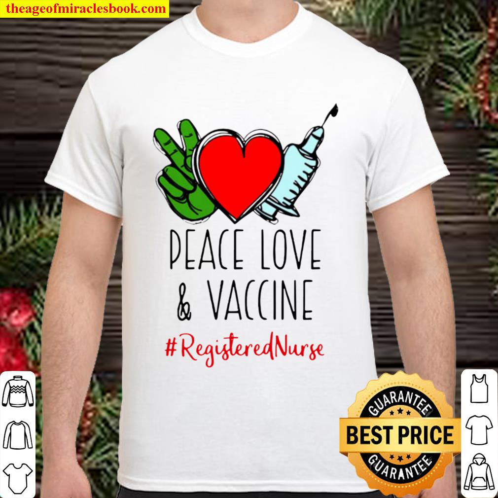 Peace Love And Vaccine Registered Nurse 2021 Shirt, Hoodie, Long Sleeved, SweatShirt