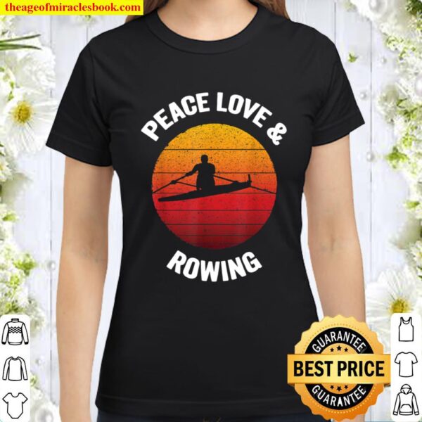Peace Love _ Rowing Vintage Boat Row Team Gift Classic Women T-Shirt