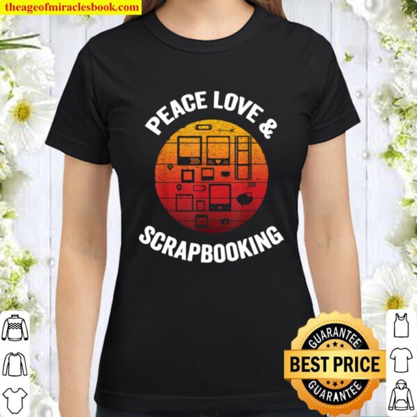 Peace Love _ Scrapbooking Vintage Scrapbook Crafting Gift Classic Women T-Shirt