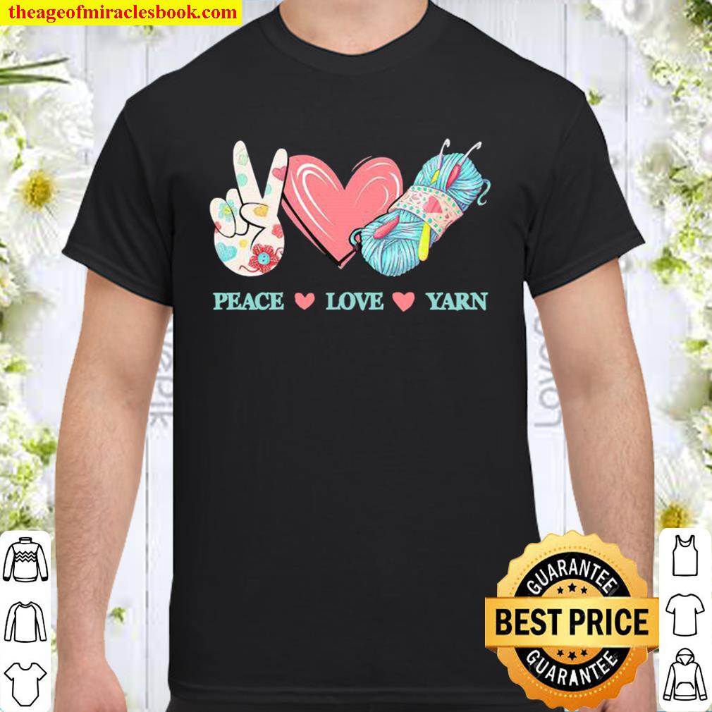 Peace love yarn limited Shirt, Hoodie, Long Sleeved, SweatShirt