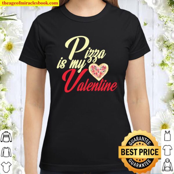 Pizza Is My Valentine Funny Pizza Lover Valentine´s Apparel Classic Women T-Shirt