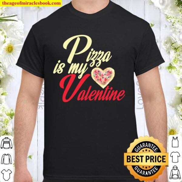 Pizza Is My Valentine Funny Pizza Lover Valentine´s Apparel Shirt