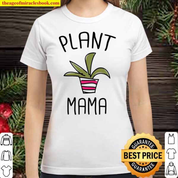 Plant Mama Funny Cactus Gardening Humor Mom Mother Meme Gift Pullover Classic Women T-Shirt