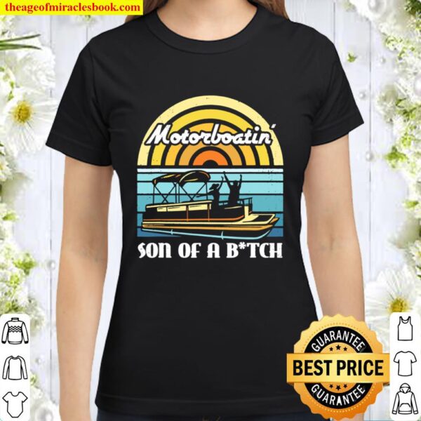 Pontoon TShirt Motorboatin_ Son of a Bitch Classic Women T-Shirt