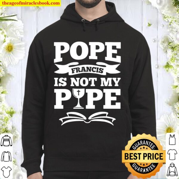 Pope francis is not my pipe Hoodie