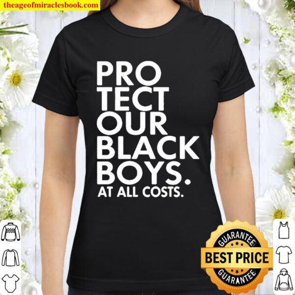 Protect our black boys at all costs Classic Women T-Shirt