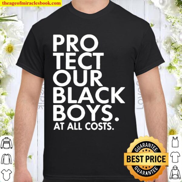 Protect our black boys at all costs Shirt
