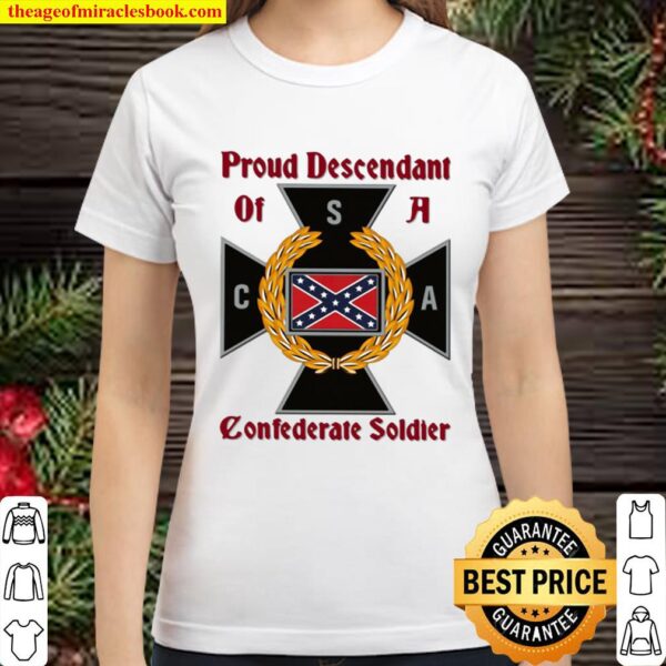 Proud Descendant Of A Confederate Soldier Classic Women T-Shirt