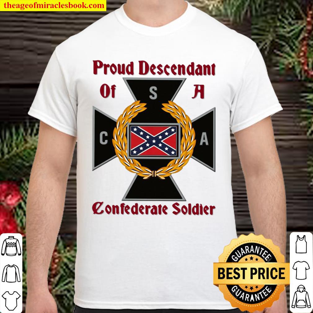 Proud Descendant Of A Confederate Soldier limited Shirt, Hoodie, Long Sleeved, SweatShirt