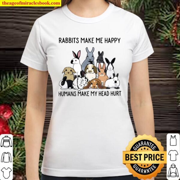 Rabbits Make Me Happy Humans Make My Head Hurt Classic Women T-Shirt
