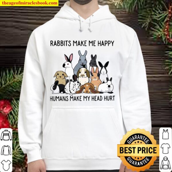 Rabbits Make Me Happy Humans Make My Head Hurt Hoodie