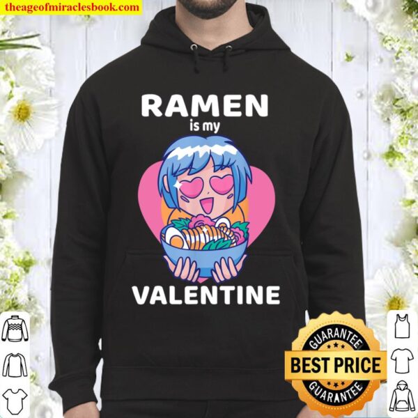 Ramen Is My Valentine Funny Ramen _ Anime Gifts For Girl Boy Hoodie