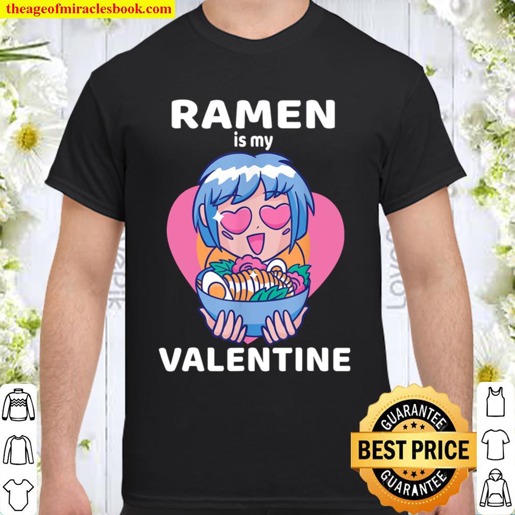 Ramen Is My Valentine Funny Ramen _ Anime Gifts For Girl Boy Shirt