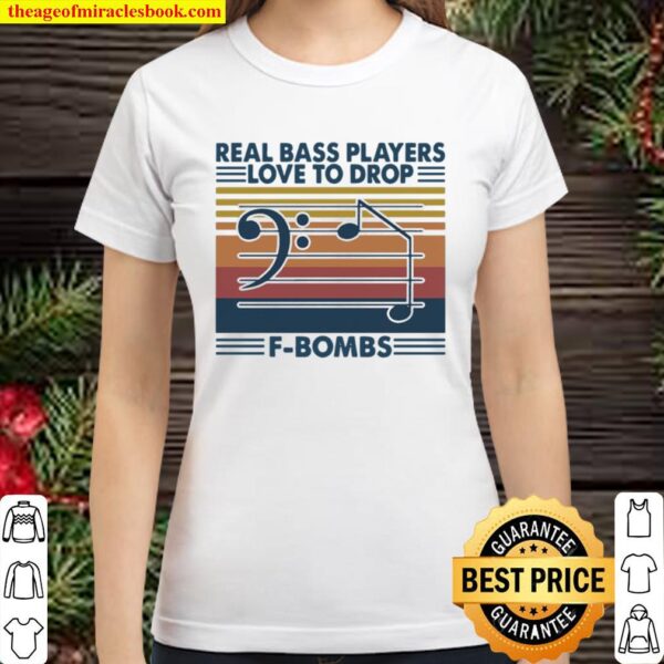 Real Bass players love to Drop F-Bombs vintage Classic Women T-Shirt
