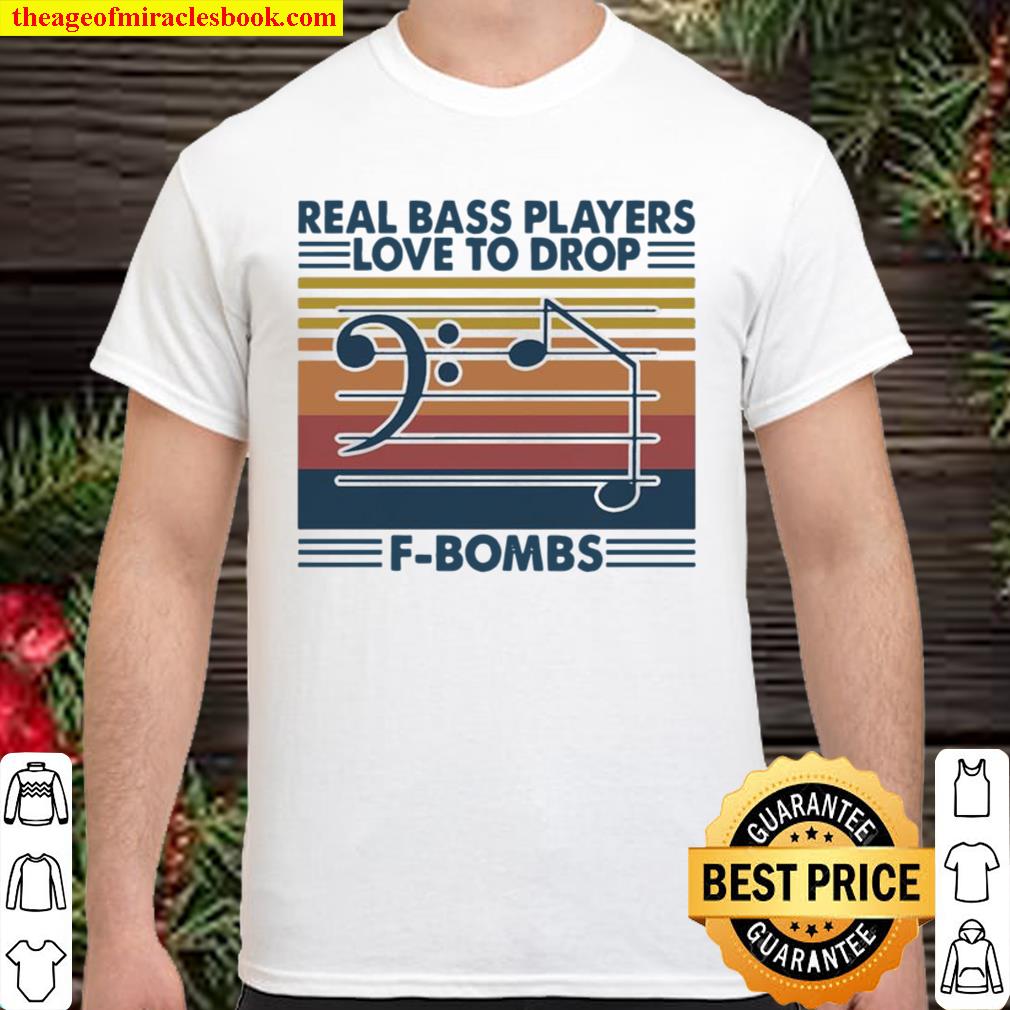 Real Bass players love to Drop F-Bombs vintage Shirt