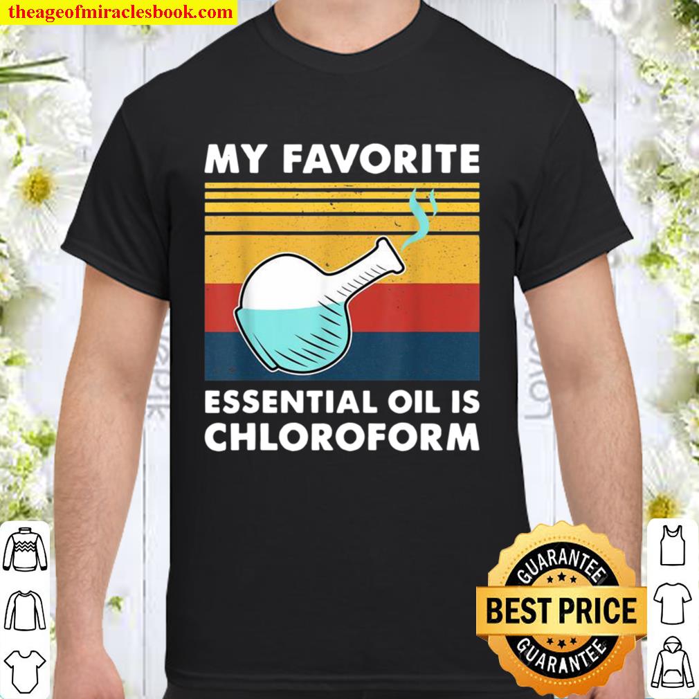 Retro Vintage Saying My Favorite Essential Oil is Chloroform hot Shirt, Hoodie, Long Sleeved, SweatShirt