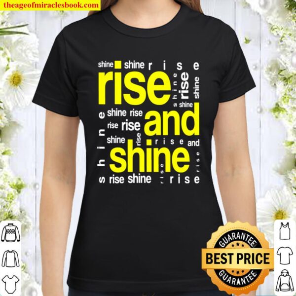 Rise and Shine design Classic Women T-Shirt
